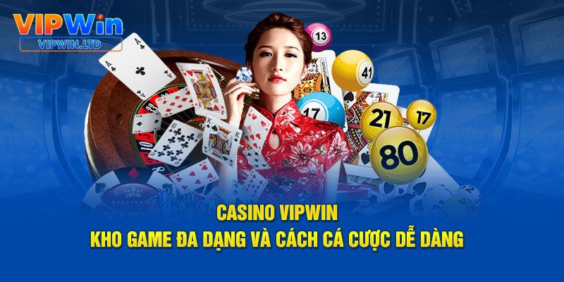 Kho game đa dạng đỉnh cao chỉ có tài Casino VIPWiN