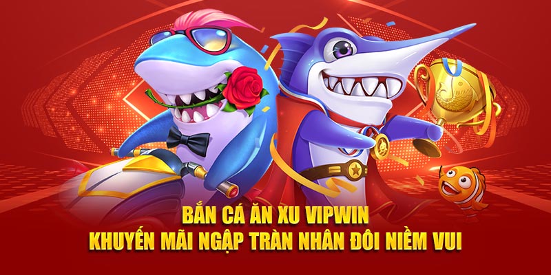 Bắn cá ăn xu vipwin